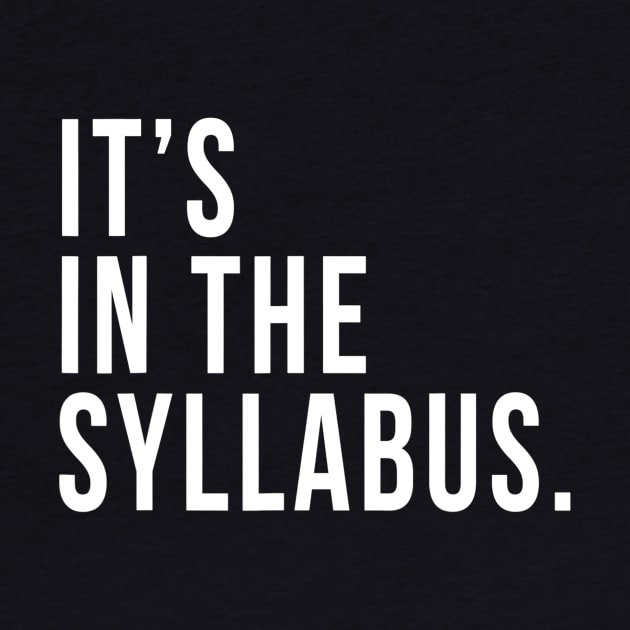 Its In The Syllabus Tshirt Teacher Professor Funny Sarcasm by danielfarisaj